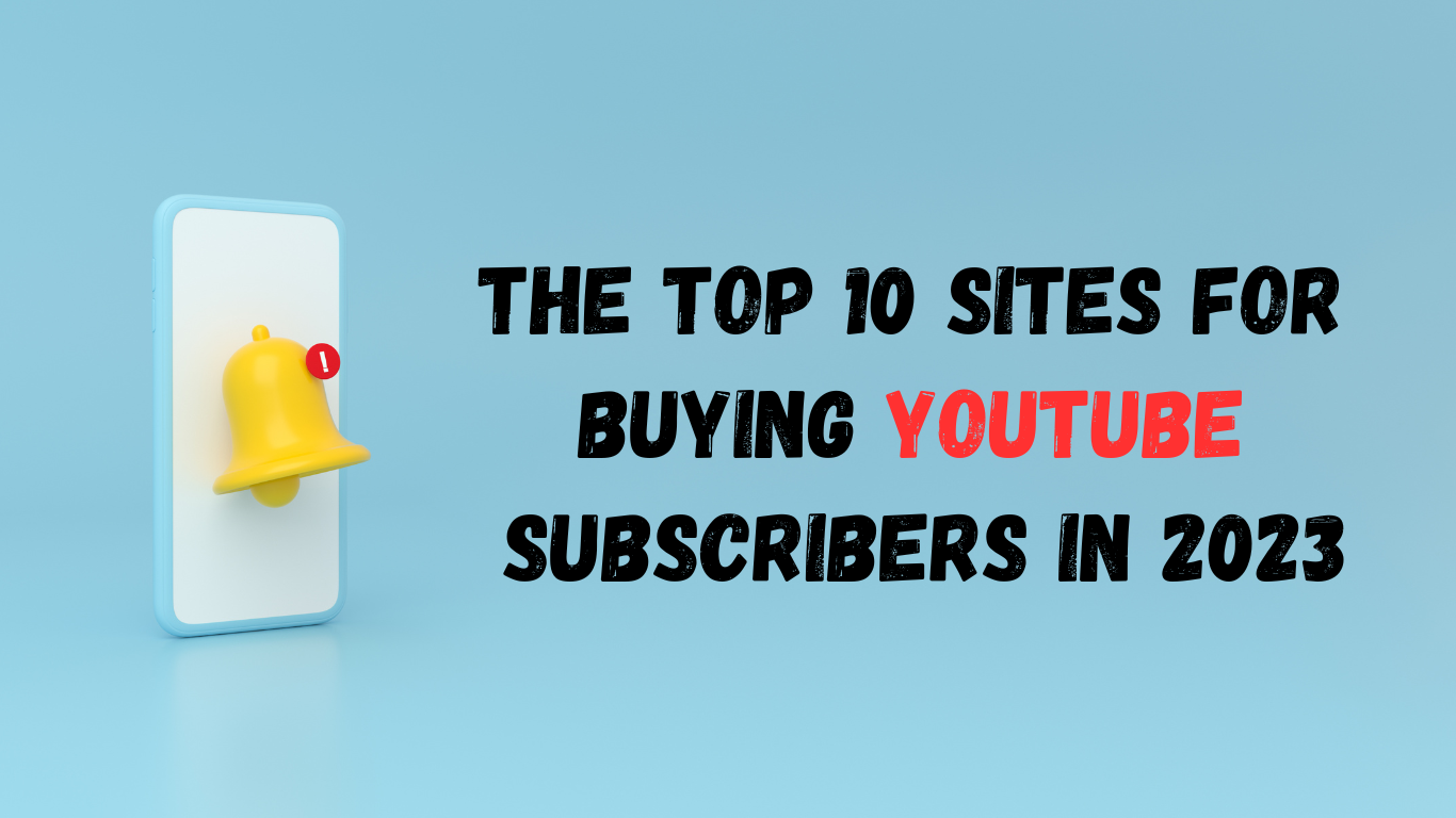 The Top 10 Sites for Buying YouTube Subscribers in 2023